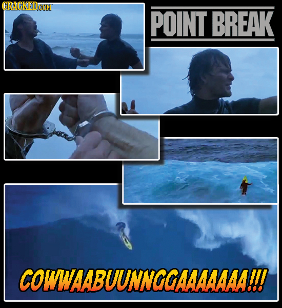 ORACKED POINT BREAK COWWAABUUNNGGAAAAAAA!!