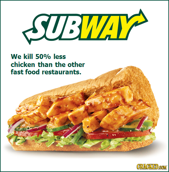 SUBWAY We kill 50% less chicken than the other fast food restaurants. CRACKEDCON 