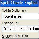 Spell Check: English Not In Dictionary: potentialize Change To: I'm a pretentious dou Suggested words: