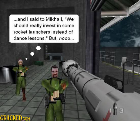 ...and I said to Mikhail, We should really invest in some rocket launchers instead of dance lessons. But. nooo... CRACKED COM