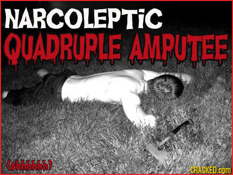 NARCOLEPTIC QUADRUPLE AMPUTEE (shhhhhh) CRACKED.cOM