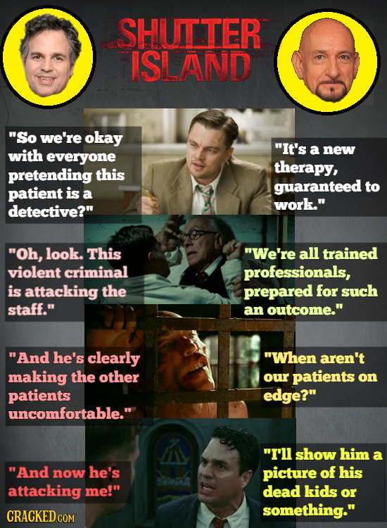 SHUTIER ISLAND So we're okay It's with a new everyone therapy, pretending this guaranteed to patient is a work. detective? Oh, look. This We're