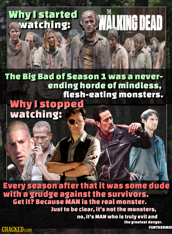 Why started THE WALKING DEAD watching: The Big Bad of Season 1 was a never- ending horde of mindless, flesh-eating monsters. Why I stopped watching: E