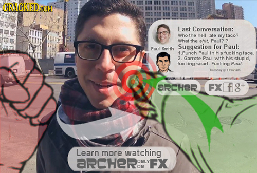 CRACKEDCON 1 21 133 101 I 03 101 l BD M Last Conversation: Who the hell ate mytaco? What the shit. Paul?1? Suggestion for Paul: Paul Smith .Punch Paul