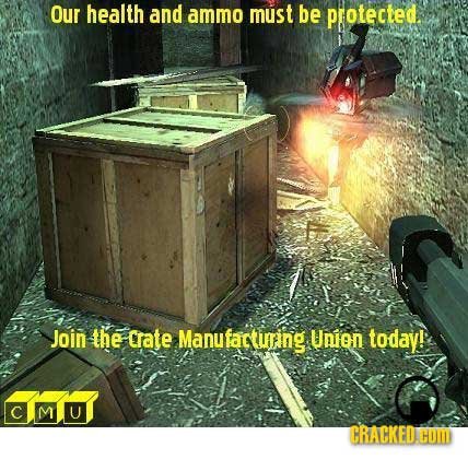 Our health and ammo must be protected. Join the crate Manufacturing Union today! 