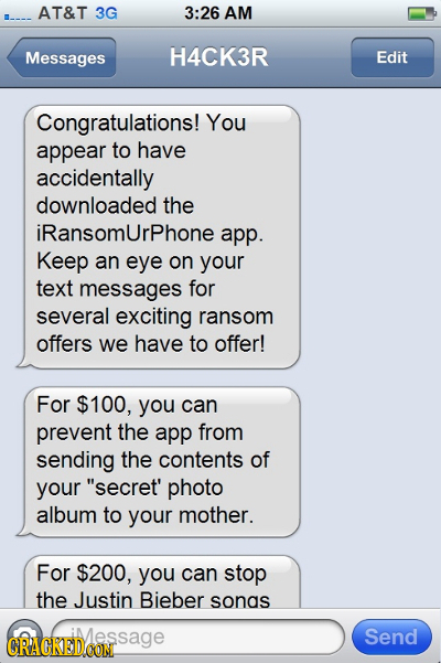 AT&T 3G 26 AM Messages H4CK3R Edit Congratulations! You appear to have accidentally downloaded the iRansomurPhone app. Keep an eye on your text messag