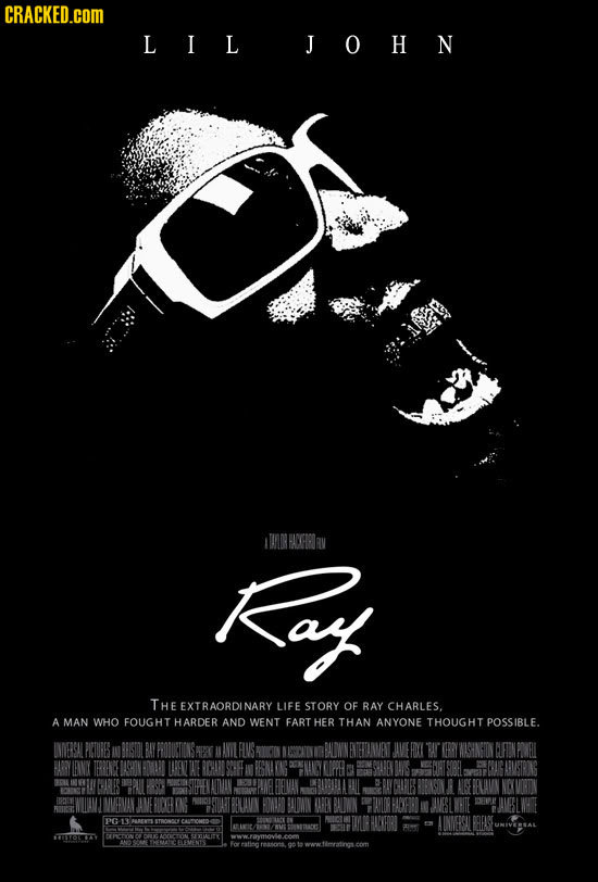 CRACKED.COM LIL JOHN Kay THE EXTRAORDINARY LIFE STORY OF RAY CHARLES. A MAN WHO FOUGHT HARDER AND WENT FART HER THAN ANYONE THOUGHT POSSIBLE. INDERSAL