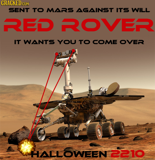 CRACKED co SENT TO MARS AGAINST ITS WILL RED ROVER IT WANTS YOU TO COME OVER HALLOWEEN 2210