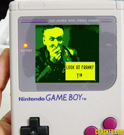 ot MATET wath STEO SOUNO ALAITERY LOOK AT FRANK? YIN GAME BOYrM Nintendo CRACKED.COM