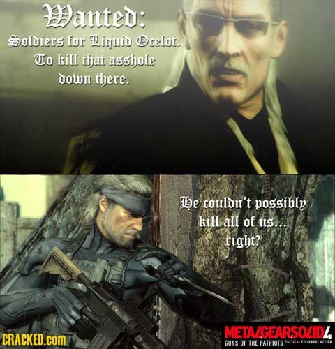 anted: Soldiers for L iguid celot. TTo kill that asshole down there. We couln't possibly kill all of us... right? METAGEARSOADL CRACKED.COM GUNS OF TH
