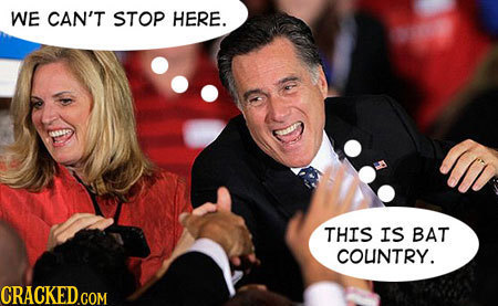 WE CAN'T STOP HERE. THIS IS BAT COUNTRY. CRACKEDGOM