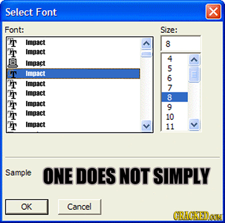 Select Font X Font: Size: T Impact 8 T Impact 4 Impact 5 Imoact 6 Impact 7 Impact 8 Impact 9 Impact 10 Impact 11 ehr Sample ONE DOES NOT SIMPLY OK Can