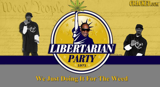 Weed People CRACKEDG LIBERTARIAN PARTY 1971 We Just Doing It For The Weed 