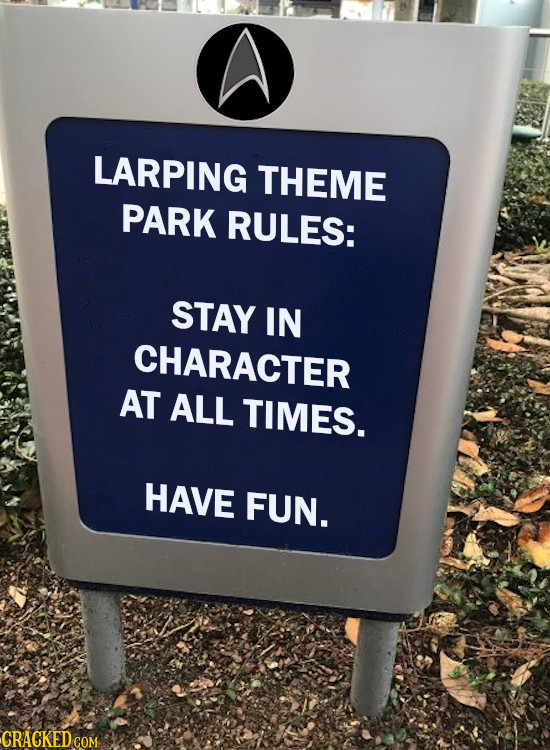 LARPING THEME PARK RULES: STAY IN CHARACTER AT ALL TIMES. HAVE FUN. CRACKED COM 