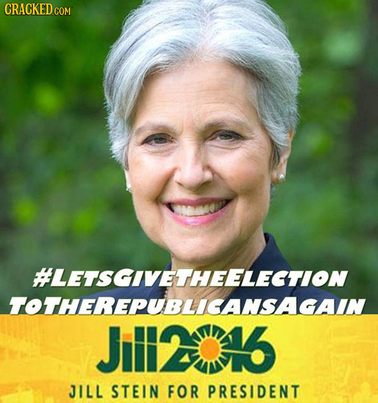 CRACKED CON #LETSGIVETHEELECTION TOTHEREPUBLICANS Jil216 JILL STEIN FOR PRESIDENT 
