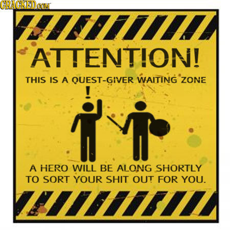 CRAGKEDAON Py7I ATTENTION! THIS IS A QUEST-GIVER WAITING ZONE A Hero WILL BE ALONG SHORTLY TO SORT YOUR SHIT OUT FOR YOU.