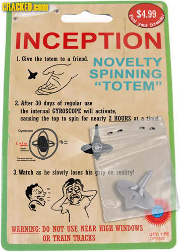 CRACKED.cOM $4.99 Fbol your fnandl INCEPTION 1. Give the totem to a friend. NOVELTY SPINNING TOTEM 2. After 30 days of reqular use the internal GYRO