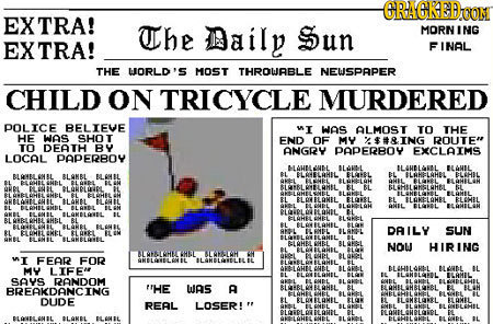 CRAGREBOON EXTRA! The ily Sun MORN I NG EXTRA! INAL THE WORLD'S MOST THROWABLE NEWSPAPER CHILD ON TRICYCLE MURDERED POLICE BELIEVE WI was ALMOST TO TH