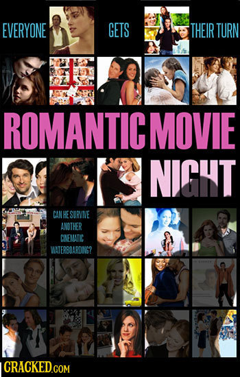 EVERYONE GETS THEIR TURN ROMANTICMOVIE NIGHT CAN HE SURVNE ANOTHER CINEMATIC WATERBDARDING? 