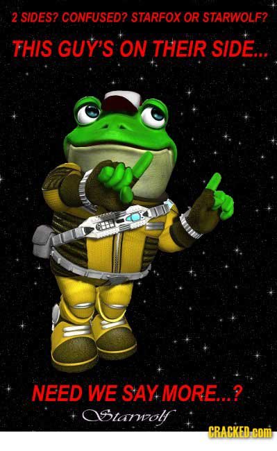 2 SIDES? CONFUSED? STARFOX OR STARWOLF? THIS GUY'S ON THEIR SIDE... NEED WE SAY MORE...? astarwolf CRACKED:cOm