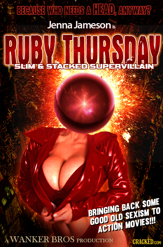 BECAUSE WHO NEEDS A HEAD, ANYWAY? Jenna Jameson is RUBY THURSDAY SLIM E STACKED SUPERVILLAIN SOME BACK BRINGING TO OLD SEXISM GOOD MOVIES!!! ACTION A