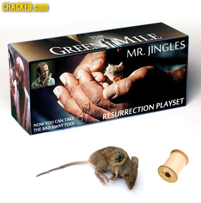 CRACKED Com ile. GRen MR. JINGLES PLAYSET RESURRECTION TAKE YOU CAN NOW ToO BADAWAY THE