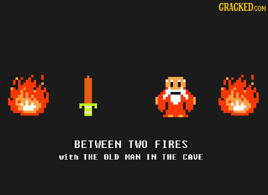 CRACKED.COM r BETWEEN TWO FIRES vith THE OLD MAN IN THE CAUE