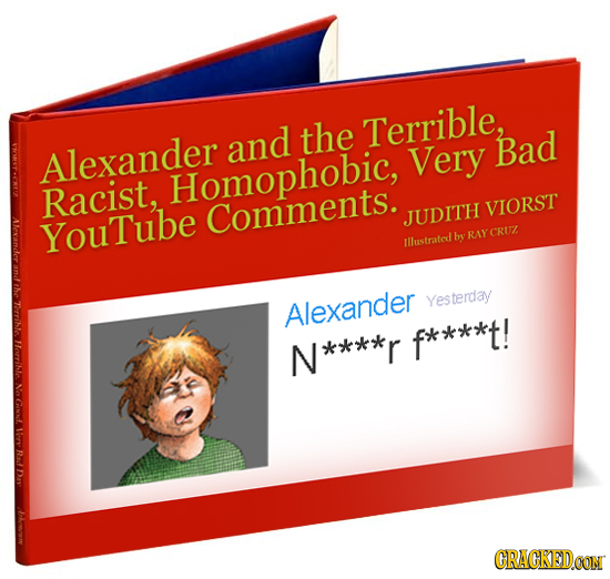 Terrible, and the Alexander Very Bad Racist, Homophobic, Comments. VIORST JUDITH YouTube by RAY CRUZ llustrated Alexander Yesterday f****t! Horrihles