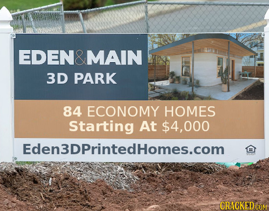 EN&MAIN 3D PARK 84 ECONOMY HOMES Starting At $4,000 Eden3DPrintedhomes.com CRACKEDCO