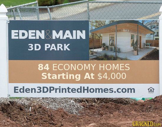 EN&MAIN 3D PARK 84 ECONOMY HOMES Starting At $4,000 Eden3DPrintedhomes.com CRACKEDCO 