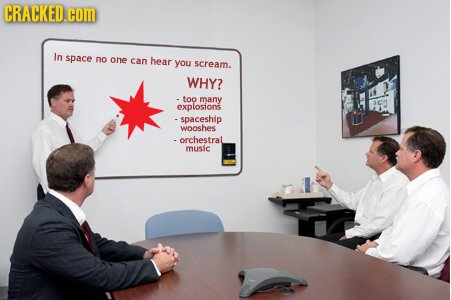 CRACKEDcOM ID space no one can hear you scream. WHY? - too many explosions -spaceship wooshes orchestral music