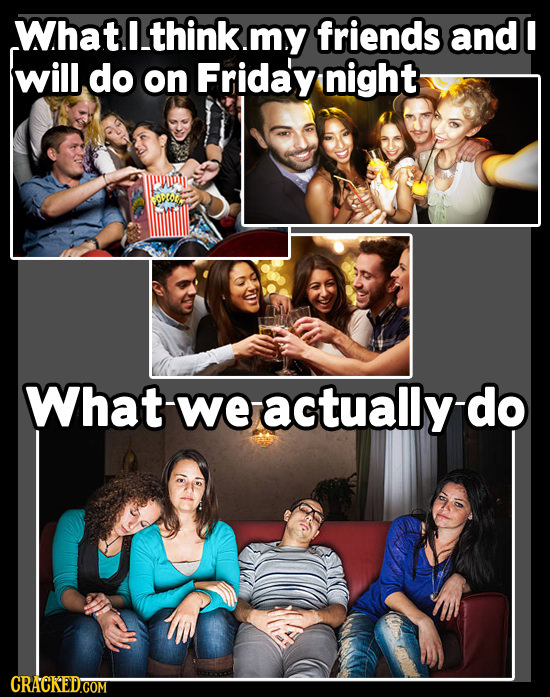 What.lthink.my friends and I will do on Friday night What-weactuallydo