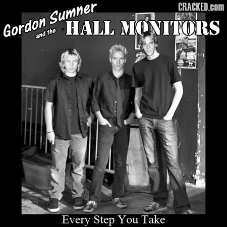 CRACKED.COM Sumner Gordon HALL MONITORS the and Every Step You Take