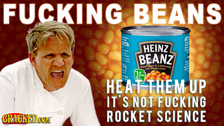 FUCKING BEANS HEINZ BEANZ HEATTHEMUP IT'S NOT FUCKING ROCKET GRAGKED SCIENCE CON