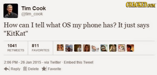 GRAGKEDO CON Tim Cook @tim cook How can I tell what OS my phone has? It just says Kitkat 1041 811 RETWEETS FAVORITES 2-06 PM - -26 Jan 2015 - via Tw