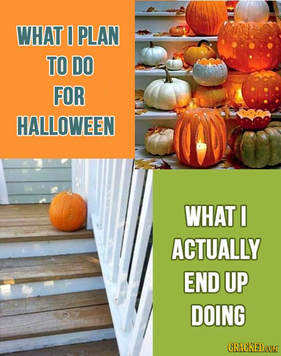 WHAT I PLAN TO DO FOR HALLOWEEN WHAT O ACTUALLY END UP DOING CRACKEDCOMT