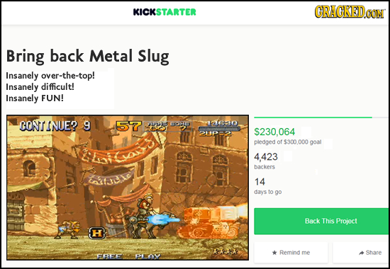 KICKSTARTER CRACKED CON Bring back Metal Slug Insanely over-the-top! Insanely difficult! Insanely FUN! BONEINUE? 9 57 Pa COICY 2630 $230.064 2119 pled