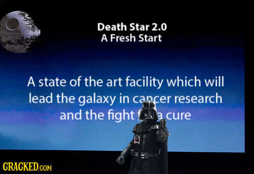 Death Star2.0 A Fresh Start A state of the art facility which will lead the galaxy in cancer research and the fight a cure CRACKED.COM