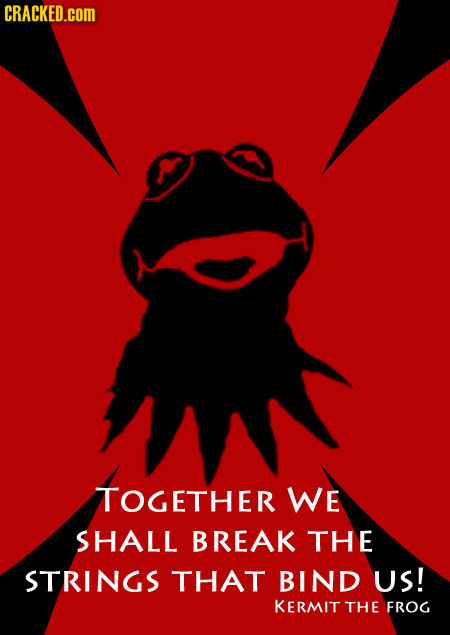 CRACKED.COM TOGETHER WE SHALL BREAK THE STRINGS THAT BIND US! KERMIT THE FROG