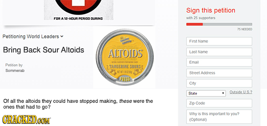 Sign this petition FOR A -HOUR PERIDO DURING with 25 12. supporers zE NFFDED Petitioning World Leaders First Name Bring Back Sour Altoids ALTOIDS Last