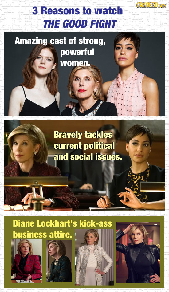 CRACKEDAON 3 Reasons to watch THE GOOD FIGHT Amazing cast of strong, powerful women. Bravely tackles current political and social issues. Diane Lockha