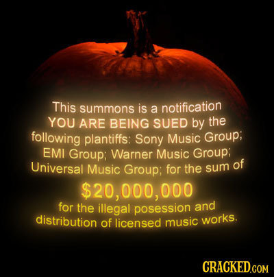 This summons is a notification YOU ARE BEING SUED by the following plantiffs: Sony Music Group; EMI Group; Warner Music Group; Universal Music Group; 