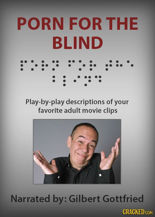 PORN FOR THE BLIND Play-by-play descriptions of your favorite adult movie clips Narrated by: Gilbert Gottfried CRACKED COM