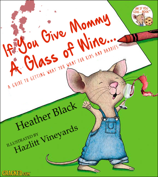 AN IF YOU GIVE... BOOK Mommy Give Wine.... If You of DADDIES Glass AND KIDS A FOR WANT YOU WAAT GETTING TO GVIDE A Black Heather Vineyards ILLUSTRATE