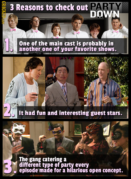 CRACKEDOON 3 Reasons to check out PARTY DOWN 1. One of the main cast is probably in another one of your favorite shows. 2. It had fun and interesting