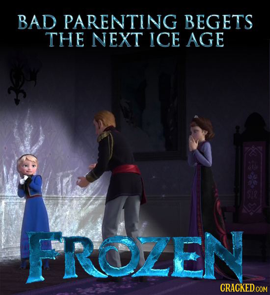 BAD PARENTING BEGETS THE NEXT ICE AGE FROZEN