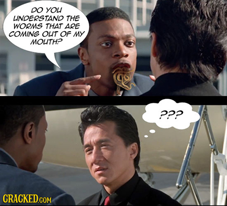 DO yOU LINDERSTAND THE WORMS THAT ARE COMING OUT OF MY MOUTHP P?? CRACKED.COM