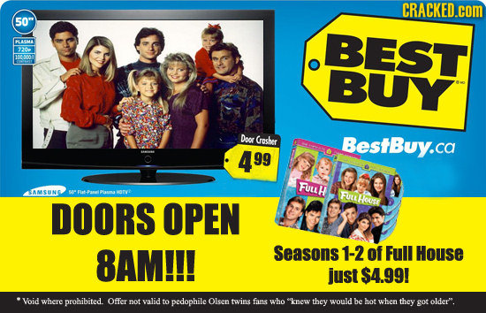 CRACKED.cOM 50 BEST CA BES 0 00000-1 BUY Door Crosher BestBuy.ca 99 FULLH AMSUNG PA Ha FULLHOUS DOORS OPEN 8AM!!! Seasons 1-2 of Full House just $4.9