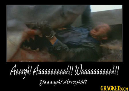 Haagh! Aaaaaaaaaal!! Waaaaaaaaaah!! Yaaaagh! Arrrghbl!