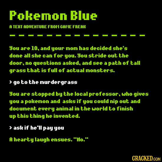 Pokemon Blue A TEHT ADVEHTURE FROM GAME FREAR you are 10. and your mom has decided she's done all she can for you. You stride out the door. no questio